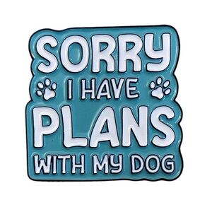 5/$25 Sorry I have plans with my dog pin NEW Enamel pinback for dog lover vet
